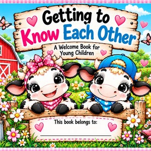 May include: A book cover titled Getting to Know Each Other: A Welcome Book for Young Children, featuring two cartoon cows behind a wooden fence, a red barn, sunflowers, a windmill, and pink cowboy boots in a vibrant, colorful farm setting.