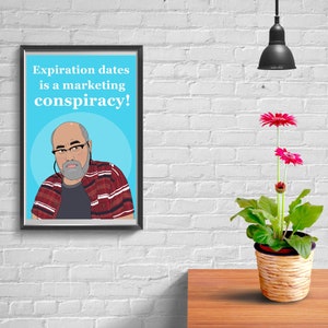 May include: A blue poster with a white border and the text "Expiration dates is a marketing conspiracy!" in white. A cartoon illustration of a man with a beard and glasses is in the center of the poster.