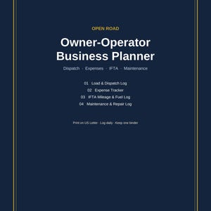 May include: A dark blue business planner cover with gold border lines. The text reads: OPEN ROAD Owner-Operator Business Planner, Dispatch, Expenses, IFTA, Maintenance, 01 Load & Dispatch Log, 02 Expense Tracker, 03 IFTA Mileage & Fuel Log, 04 Maintenance & Repair Log, Print on US Letter, Log daily, Keep one binder.
