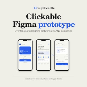 May include: Three smartphone screens displaying a clickable Figma prototype with blue and black text on a white background. The text reads DesignSeattle, Clickable Figma prototype, Over ten years designing software at FAANG companies, and Made to order, Interactive Figma prototype, Seattle.