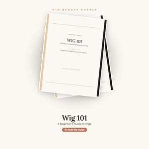 May include: A 13-page PDF guide titled Wig 101: Choosing, Installing & Maintaining Your Wig, A Beginner's Guide for Every Hair Journey by Kin Beauty Supply. The document features a minimalist white cover with black and tan accents and text.
