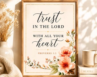 Peut inclure: Une affiche encadrée avec le texte Trust in the Lord with all your heart Proverbs 3:5 en calligraphie noire et police serif, ornée de fleurs aquarelles pêche et de feuilles vertes sur un fond couleur crème.