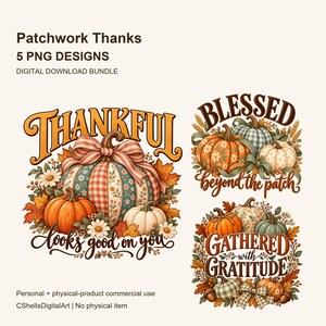 May include: A digital download bundle titled Patchwork Thanks 5 PNG Designs featuring three autumn-themed illustrations. Each design includes pumpkins, fall leaves, flowers, and text such as Thankful, Blessed beyond the patch, and Gathered with Gratitude.