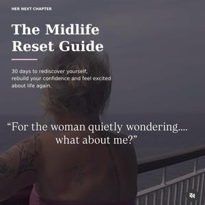 Peut inclure: Un guide numérique intitulé The Midlife Reset Guide, Her Next Chapter, avec le texte : 30 days to rediscover yourself, rebuild your confidence and feel excited about life again. For the woman quietly wondering.... what about me? Fond avec une personne.
