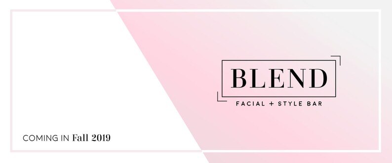 May include: A pink and white gradient background with a white border. The text "BLEND FACIAL + STYLE BAR" is in a black rectangle in the center of the image. The text "COMING IN Fall 2019" is in the bottom left corner of the image.