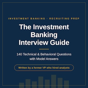 Investment Banking Interview Guide | 140 Technical & Behavorial Questions with Answers | IB Analyst Recruiting Prep PDF