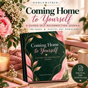 May include: A dark green journal titled Coming Home to Yourself, A Guided Self-Reconnection Journal, featuring pink and gold leaf illustrations. The cover includes the text Noblewithin. A circular badge indicates it is a digital PDF download.