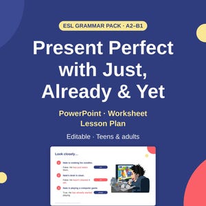 May include: A digital educational resource titled ESL Grammar Pack A2-B1 Present Perfect with Just, Already & Yet. It includes a PowerPoint, worksheet, and lesson plan for teens and adults. A preview shows a Look closely exercise with sentences.