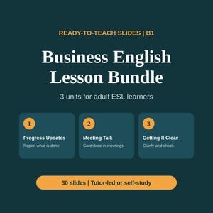 Puede incluir: Un gráfico digital azul verdoso oscuro titulado Business English Lesson Bundle, Ready-to-Teach Slides | B1, 3 units for adult ESL learners. Enumera tres unidades: 1 Progress Updates, 2 Meeting Talk, 3 Getting It Clear y 30 slides | Tutor-led or self-study.