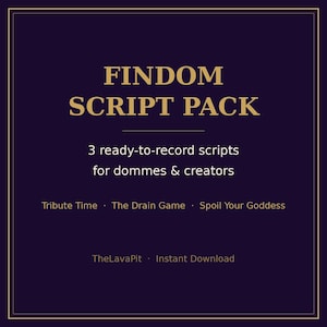 May include: A dark purple digital graphic with gold text reading FINDOM SCRIPT PACK, 3 ready-to-record scripts for dommes & creators, Tribute Time, The Drain Game, Spoil Your Goddess, TheLavaPit, and Instant Download, framed by a thin gold border.