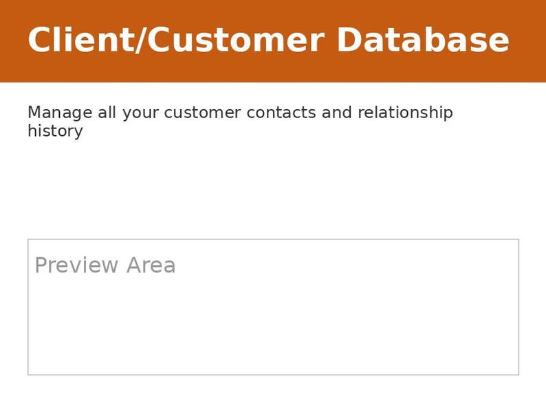 May include: A digital interface screen featuring a bold orange header with the white text Client/Customer Database. Below this, the text reads Manage all your customer contacts and relationship history. A rectangular box labeled Preview Area sits below.