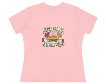 Thanksgiving Pie T-Shirt, Pass the Pie Keep the Peace, Women's Relaxed Fit