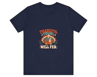 Unisex Turkey Tee - Thankful, Tired, Well Fed