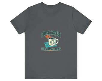 Unisex New Year Coffee Tee - First Coffee, Then Resolutions