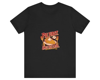 Unisex Pie Tee - Pie First, Small Talk Later