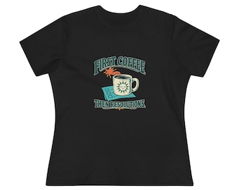 Women's Relaxed New Year Coffee Tee - First Coffee, Then Resolutions