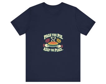 Thanksgiving Pie T-Shirt, Pass the Pie Keep the Peace, Unisex Fit