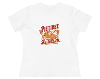 Women's Relaxed Pie Tee - Pie First, Small Talk Later