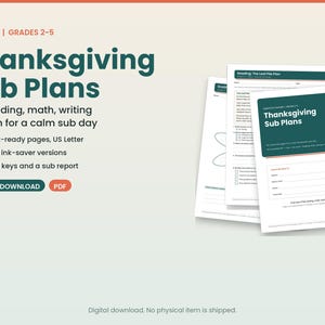 May include: Thanksgiving Sub Plans for grades 2-5, featuring 20 print-ready US Letter pages including reading, math, and writing activities. Includes colour and ink-saver versions, answer keys, and a sub report. Digital download PDF format.
