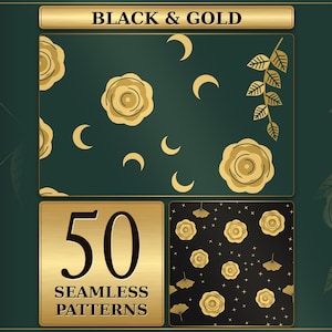 May include: A digital collection of 50 seamless patterns featuring gold roses, crescent moons, and leaves on dark green and black backgrounds. The text "BLACK & GOLD" and "50 SEAMLESS PATTERNS" is displayed in gold on a dark green background.