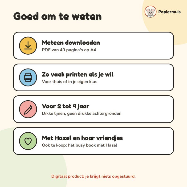 Puede incluir: Un gr&aacute;fico informativo titulado Goed om te weten con un logotipo de rat&oacute;n y cuatro cajas rectangulares horizontales con iconos. El texto incluye Meteen downloaden, PDF van 40 pagina's op A4, Zo vaak printen als je wil, Voor 2 tot 4 jaar y Met Hazel en haar vriendjes.