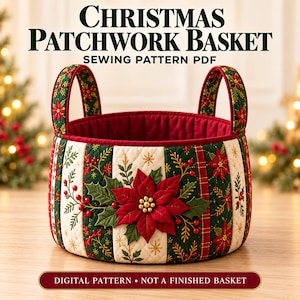 May include: A quilted fabric basket featuring a Christmas patchwork design with poinsettia flowers, holly leaves, and red berries on cream and green panels. The text reads CHRISTMAS PATCHWORK BASKET SEWING PATTERN PDF and DIGITAL PATTERN NOT A FINISHED BASKET.