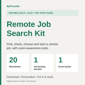 May include: A digital Remote Job Search Kit by MyPravello featuring editable DOCX, XLSX, and PDF files. Includes 20 worksheets, 1 job posting decoder, and 1 Excel tracker to help find, check, choose, and start a remote job with scam-awareness tools.