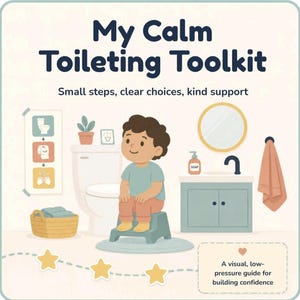 May include: A My Calm Toileting Toolkit educational poster featuring the text 'My Calm Toileting Toolkit' and 'Small steps, clear choices, kind support'. It shows a child on a step stool, a toilet, a sink, and a visual guide for bathroom routines.