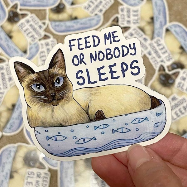 Feed Me or Nobody Sleeps Sassy Cat Sticker - funny cat sticker, siamese cat sticker, laptop kitty sticker, water bottle feline sticker