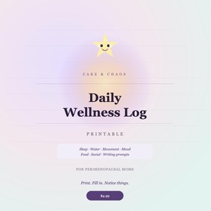 May include: A printable daily wellness log with a soft gradient background. The text reads Care & Chaos, Daily Wellness Log, Printable, Sleep, Water, Movement, Mood, Food, Social, Writing prompts, For perimenopausal moms, and Print. Fill in. Notice things.