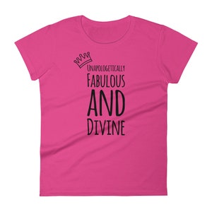 Women&#39;s short sleeve t-shirt  &quot;Unapologetically Fabulous and Divine&quot;