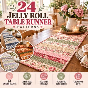 May include: A quilted table runner featuring alternating floral and solid fabric strips in shades of pink, green, and cream. The image includes text reading 24 JELLY ROLL TABLE RUNNER PATTERNS, 24 UNIQUE DESIGNS, JELLY ROLL FRIENDLY, BEGINNER FRIENDLY, BEAUTIFUL HOME DECOR, and GREAT FOR GIFTS.