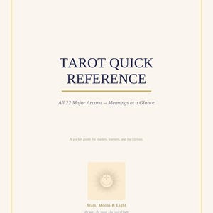 May include: A cream-colored reference card with a thin gold border. The text reads: TAROT QUICK REFERENCE, All 22 Major Arcana -- Meanings at a Glance, A pocket guide for readers, learners, and the curious. Includes a sun and moon icon with text.