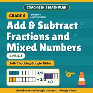 Puede incluir: Un gráfico educativo de color verde azulado titulado Coach Ben's Math Plan Grade 4 Tennessee Math Standards Add & Subtract Fractions and Mixed Numbers 4.NF.B.3 Self-Checking Google Slides. Incluye modelos de fracciones, un silbato y un cono.