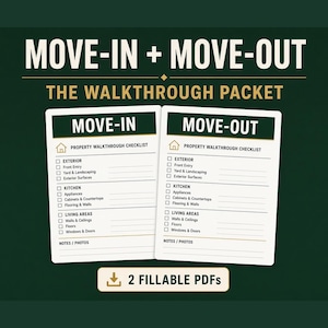May include: A digital document set titled MOVE-IN + MOVE-OUT THE WALKTHROUGH PACKET featuring two white property walkthrough checklists with sections for exterior, kitchen, and living areas, plus a button labeled 2 FILLABLE PDFS on a dark green background.
