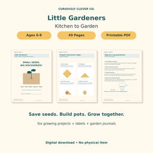May include: A 49-page printable PDF digital download titled Little Gardeners Kitchen to Garden for ages 6-8. The document features instructional pages for gardening projects, including an origami seed pouch and a bag-over-cup greenhouse.