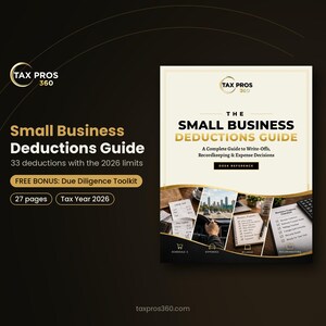 May include: The Small Business Deductions Guide by Tax Pros 360 is a 27-page desk reference for the 2026 tax year. The cover features the title, a bonus due diligence toolkit offer, and four inset photos showing receipts, driving, and notes.