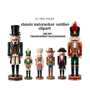 May include: A collection of six nutcracker figures featuring various uniforms and hats, including a soldier in a top hat, a drummer, a chef, a cowboy, a pirate, and a traditional soldier. Text reads: 10 PNG FILES classic nutcracker soldier clipart 300 DPI TRANSPARENT BACKGROUND.