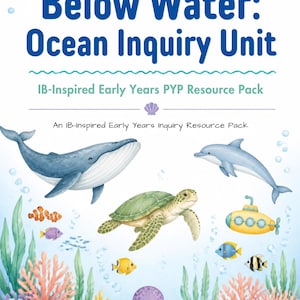 May include: A digital educational resource cover titled Below Water: Ocean Inquiry Unit, featuring watercolour illustrations of a blue whale, dolphin, sea turtle, octopus, yellow submarine, and various colourful fish, coral, and seaweed on a light blue background.