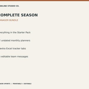 May include: A digital document titled SIDELINE STUDIO CO. COMPLETE SEASON MANAGER BUNDLE. It lists contents including everything in the Starter Pack, 12 undated monthly planners, 9 extra Excel tracker tabs, and 25 editable team messages. JUNIOR SPORTS / PRINTABLE + EDITABLE.