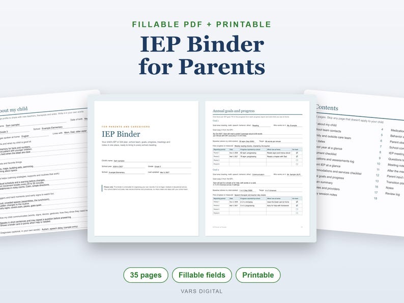May include: A fillable and printable IEP Binder for parents featuring 35 pages of organised forms. The document includes sections for child information, annual goals, progress tracking, and a table of contents with dark blue text on white paper.