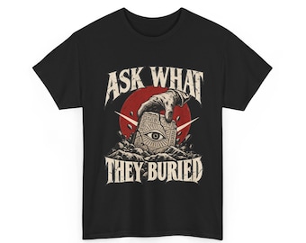 Ask What They Buried Shirt, Hidden History Graphic Tee, Lost Artifact Ancient Mystery T-Shirt, Conspiracy Unisex Tee, History Buff Gift