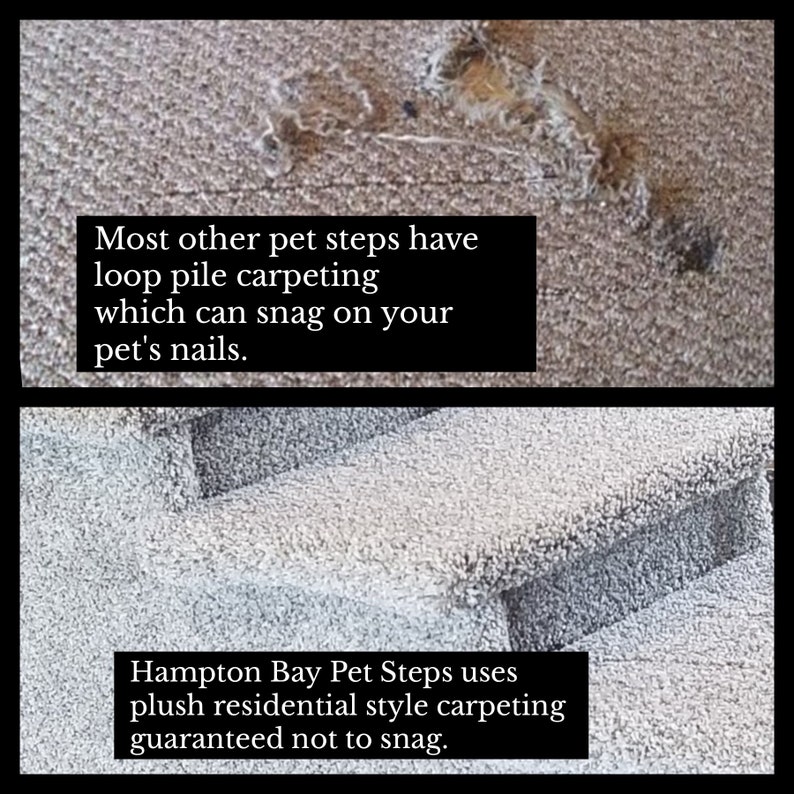 May include: A comparison of two carpet textures for pet steps. The top image shows beige loop pile carpeting with a snagged area. The bottom image shows gray plush residential style carpeting on pet steps. Text reads: Most other pet steps have loop pile carpeting which can snag on your pet's nails. Hampton Bay Pet Steps uses plush residential style carpeting guaranteed not to snag.