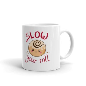 Kawaii Slow Your Roll Food Pun Mug | Positively Punny, cinnamon roll, pastry, baking, gift idea, pun lover gift, cute mug, sticky bun