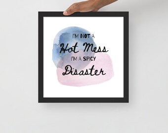 I'm not a hot mess I'm a Spicy Disaster Framed photo paper poster | hot mess wall art, art print, watercolor art, gift for her