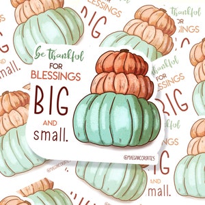 Be Thankful for Blessings Big & Small Vinyl Sticker Harvest, pumpkin sticker, fall sticker, Autumn image 2