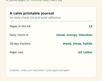 May include: A Wellness Journal Kit with 12 printable pages for daily check-ins and reflection. Features include mood, energy, and intention tracking, 30-day trackers for mood, sleep, and habits, in US Letter size. The journal is undated.