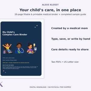 May include: A 20-page fillable and printable medical binder titled My Child's Complex Care Binder. The dark blue cover features illustrations of three children with medical equipment, text details, and the Alexs Kloset logo at the top.