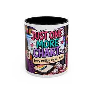 May include: A white ceramic mug with a black interior and rim, featuring a colorful graphic illustration of a desk with a notebook, pens, and crumpled paper. The text reads: JUST ONE MORE CHART... Every medical coder, ever. A small mug says CODE QUERY COFFEE REPEAT.