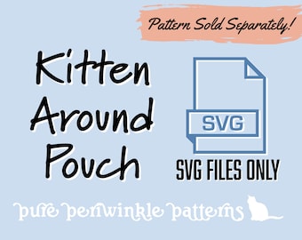 SVG File for the Kitten Around Pouch, Pattern is not included, Works with Cricut, Silhouette, and Brother